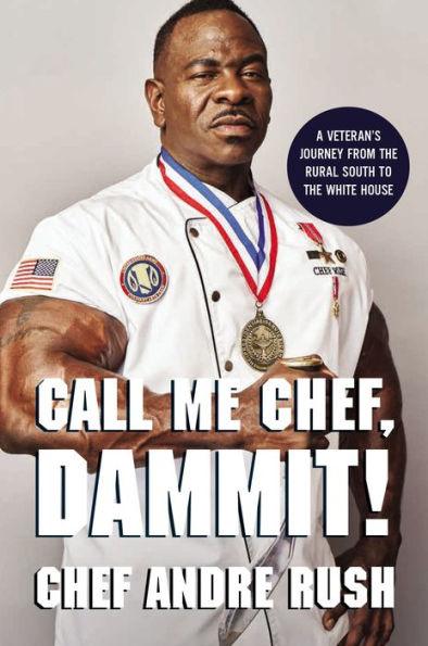 Call Me Chef, Dammit!: A Veteran's Journey from the Rural South to the White House - Hardcover | Diverse Reads