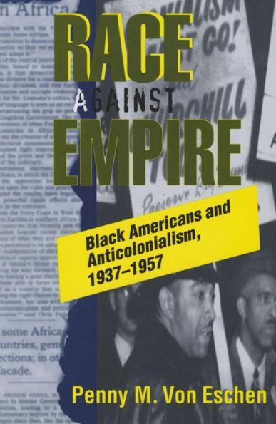 Race against Empire: Black Americans and Anticolonialism, 1937-1957 / Edition 1 -  | Diverse Reads