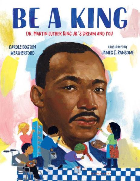 Be a King: Dr. Martin Luther King Jr.'s Dream and You - Hardcover | Diverse Reads