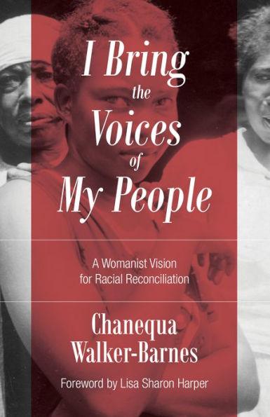 I Bring the Voices of My People: A Womanist Vision for Racial Reconciliation - Paperback | Diverse Reads