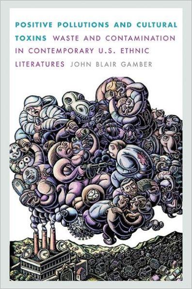 Positive Pollutions and Cultural Toxins: Waste and Contamination in Contemporary U.S. Ethnic Literatures - Hardcover | Diverse Reads