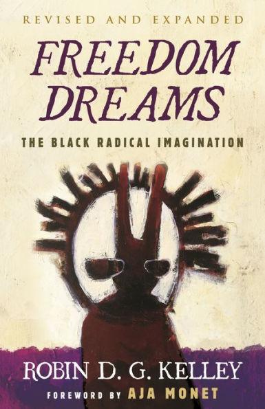 Freedom Dreams (TWENTIETH ANNIVERSARY EDITION): The Black Radical Imagination - Paperback | Diverse Reads