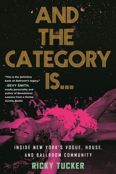 And the Category Is.: Inside New York's Vogue, House, and Ballroom Community - Paperback | Diverse Reads