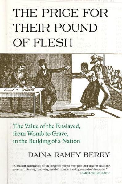 The Price for Their Pound of Flesh: The Value of the Enslaved, from Womb to Grave, in the Building of a Nation - Paperback | Diverse Reads