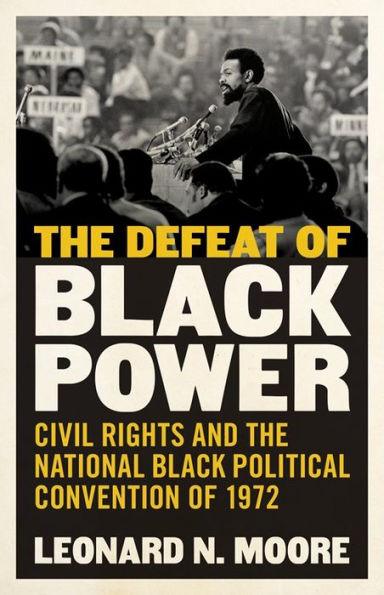 The Defeat of Black Power: Civil Rights and the National Black Political Convention of 1972 - Hardcover(New Edition) | Diverse Reads