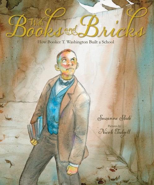 With Books and Bricks: How Booker T. Washington Built a School - Hardcover | Diverse Reads
