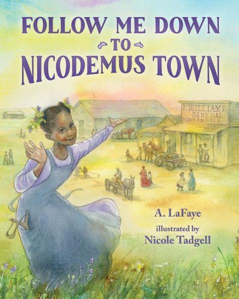 Follow Me Down to Nicodemus Town: Based on the History of the African American Pioneer Settlement - Hardcover | Diverse Reads