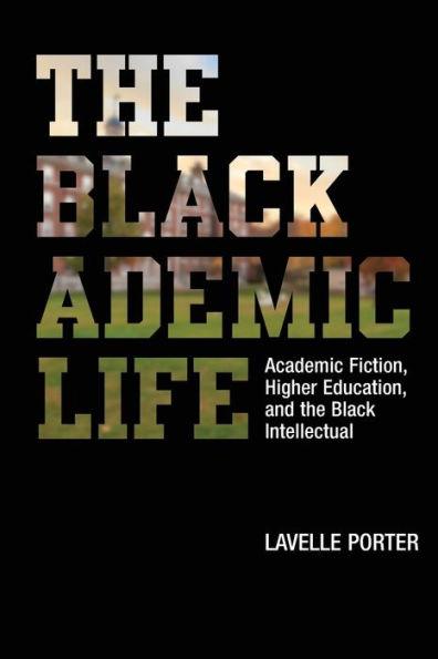 The Blackademic Life: Academic Fiction, Higher Education, and the Black Intellectual - Paperback | Diverse Reads