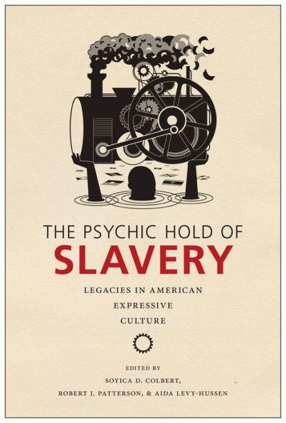 The Psychic Hold of Slavery: Legacies in American Expressive Culture - Hardcover(None ed.) | Diverse Reads