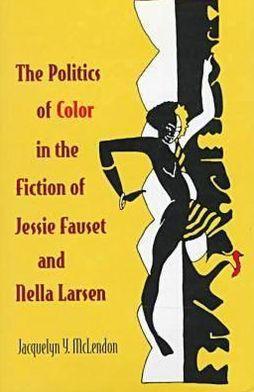 The Politics of Color in the Fiction of Jessie Fauset and Nella Larsen - Hardcover | Diverse Reads