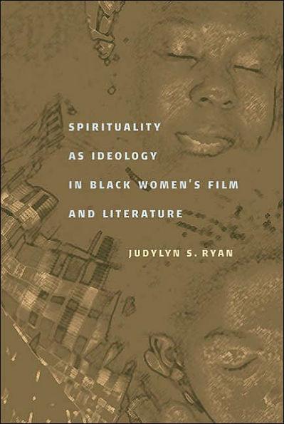 Spirituality as Ideology in Black Women's Film and Literature / Edition 1 -  | Diverse Reads