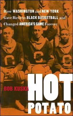 Hot Potato: How Washington and New York Gave Birth to Black Basketball and Changed America's Game Forever -  | Diverse Reads