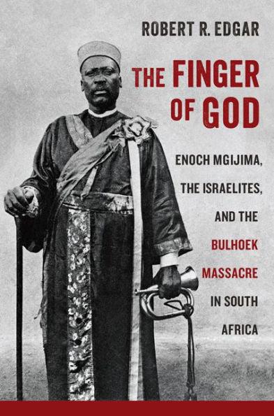 The Finger of God: Enoch Mgijima, the Israelites, and the Bulhoek Massacre in South Africa - Hardcover(revised edition) | Diverse Reads