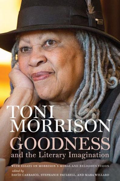 Goodness and the Literary Imagination: Harvard's 95th Ingersoll Lecture with Essays on Morrison's Moral and Religious Vision - Hardcover(New Edition) | Diverse Reads