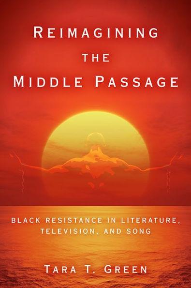 Reimagining the Middle Passage: Black Resistance in Literature, Television, and Song - Hardcover(1) | Diverse Reads