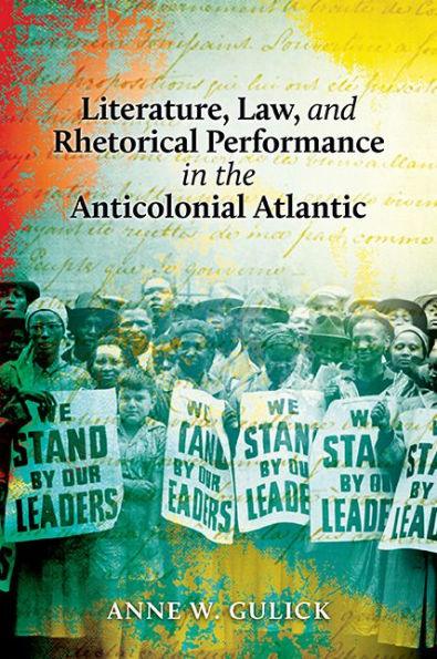 Literature, Law, and Rhetorical Performance in the Anticolonial Atlantic - Paperback(1) | Diverse Reads
