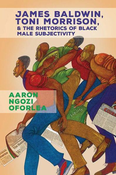 James Baldwin, Toni Morrison, and the Rhetorics of Black Male Subjectivity - Paperback(1) | Diverse Reads