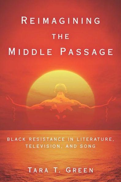 Reimagining the Middle Passage: Black Resistance in Literature, Television, and Song - Paperback(1) | Diverse Reads
