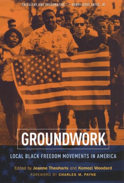 Groundwork: Local Black Freedom Movements in America / Edition 1 -  | Diverse Reads