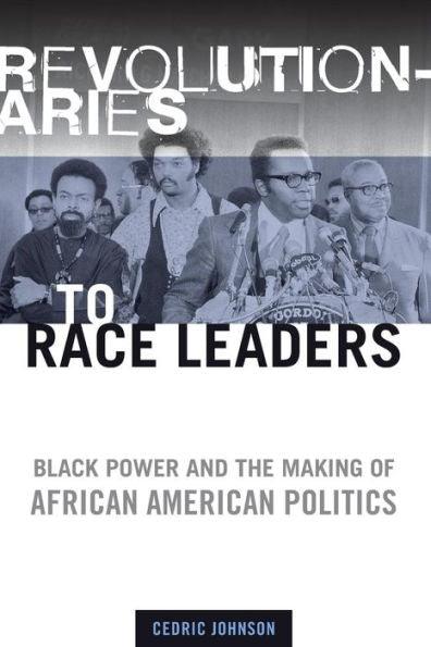 Revolutionaries to Race Leaders: Black Power and the Making of African American Politics - Paperback | Diverse Reads