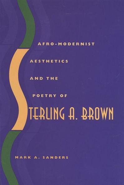 Afro-Modernist Aesthetics and the Poetry of Sterling A. Brown - Hardcover | Diverse Reads