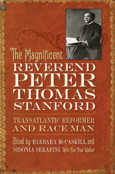 The Magnificent Reverend Peter Thomas Stanford, Transatlantic Reformer and Race Man - Hardcover | Diverse Reads