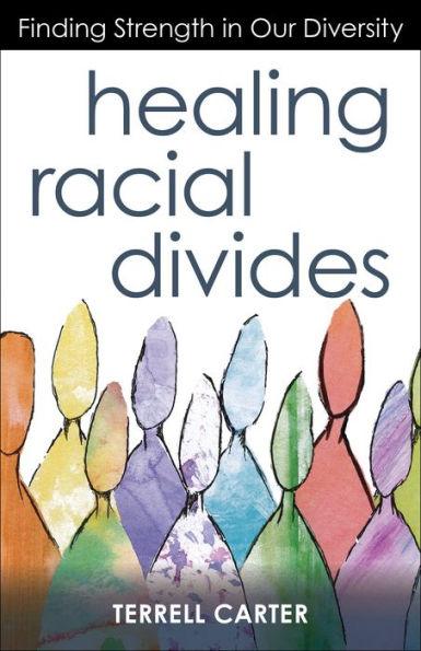 Healing Racial Divides: Finding Strength in Our Diversity - Paperback | Diverse Reads
