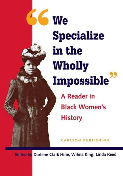 We Specialize in the Wholly Impossible: A Reader in Black Women's History / Edition 1 -  | Diverse Reads