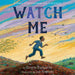 Watch Me: A Story of Immigration and Inspiration - Hardcover | Diverse Reads
