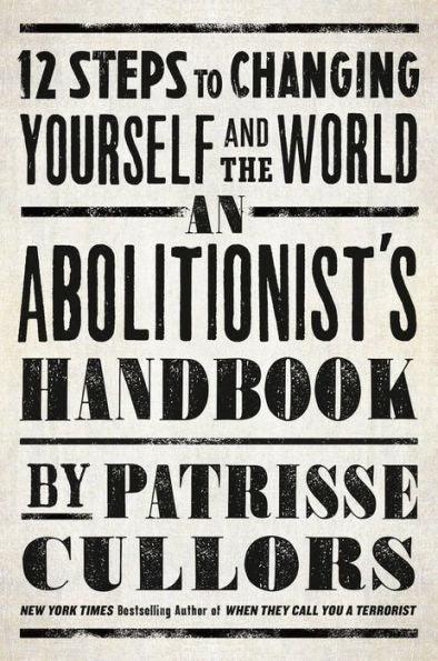 An Abolitionist's Handbook: 12 Steps to Changing Yourself and the World - Hardcover | Diverse Reads