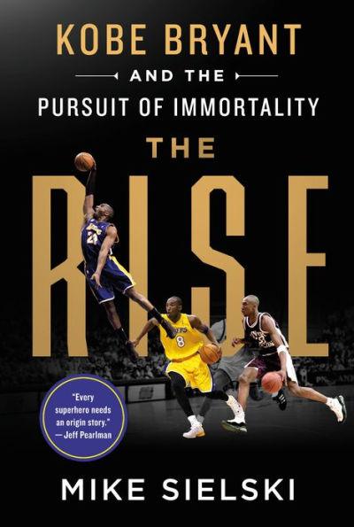 The Rise: Kobe Bryant and the Pursuit of Immortality - Hardcover | Diverse Reads