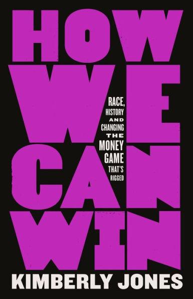 How We Can Win: Race, History and Changing the Money Game That's Rigged - Hardcover | Diverse Reads