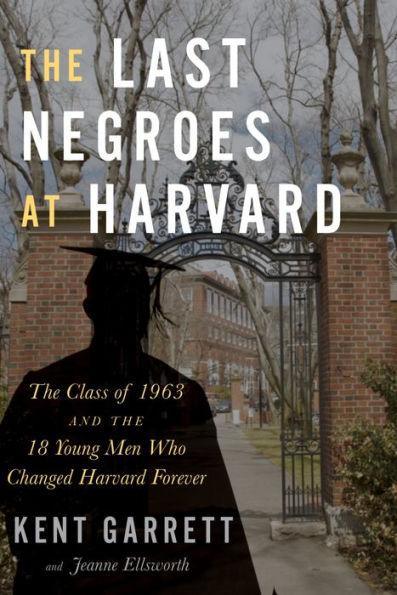The Last Negroes At Harvard: The Class of 1963 and the 18 Young Men Who Changed Harvard Forever -  | Diverse Reads
