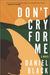 Don't Cry for Me: A Novel - Hardcover(Original) | Diverse Reads