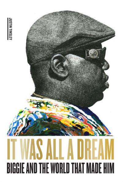 It Was All a Dream: Biggie and the World That Made Him - Hardcover | Diverse Reads