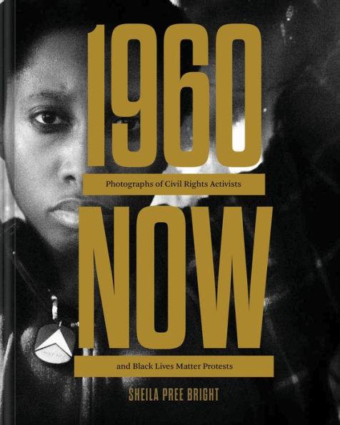 #1960Now: Photographs of Civil Rights Activists and Black Lives Matter Protests (Social Justice Book, Civil Rights Photography Book) - Hardcover | Diverse Reads