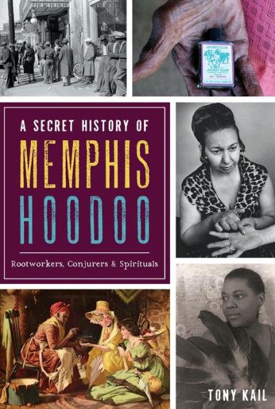 A Secret History of Memphis Hoodoo: Rootworkers, Conjurers & Spirituals - Paperback | Diverse Reads
