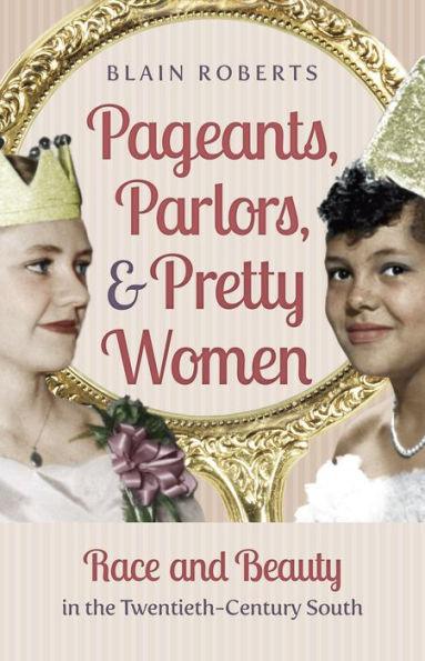 Pageants, Parlors, and Pretty Women: Race and Beauty in the Twentieth-Century South - Paperback(Reprint) | Diverse Reads