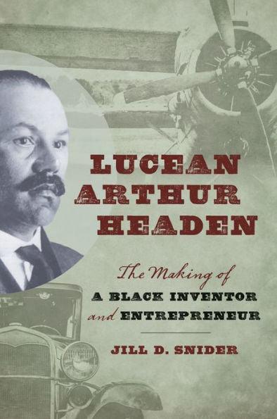 Lucean Arthur Headen: The Making of a Black Inventor and Entrepreneur - Hardcover | Diverse Reads