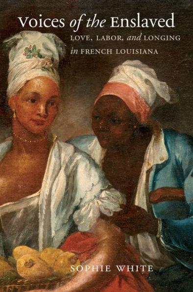 Voices of the Enslaved: Love, Labor, and Longing in French Louisiana - Paperback | Diverse Reads