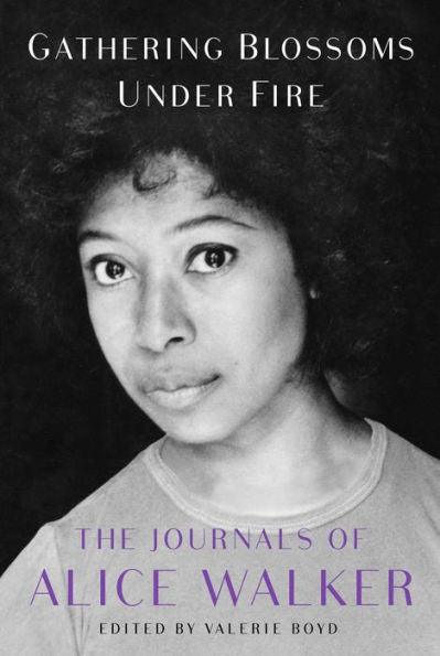 Gathering Blossoms Under Fire: The Journals of Alice Walker, 1965-2000 - Hardcover | Diverse Reads