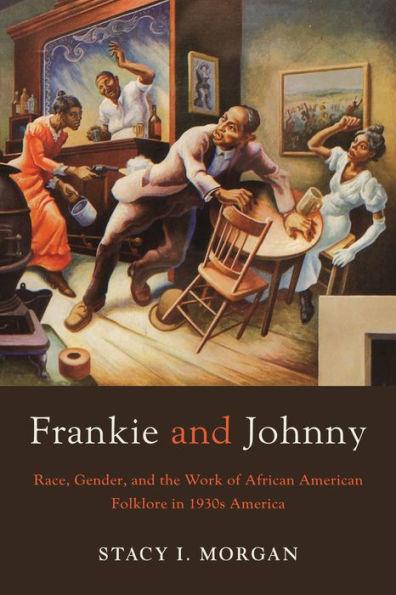 Frankie and Johnny: Race, Gender, and the Work of African American Folklore in 1930s America - Hardcover | Diverse Reads