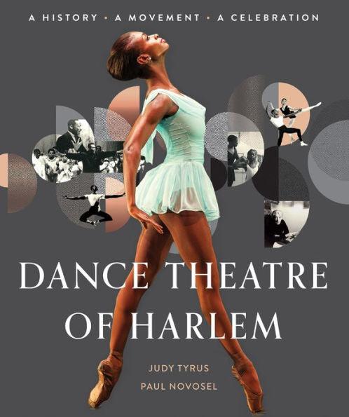 Dance Theatre of Harlem: A History, A Movement, A Celebration - Hardcover | Diverse Reads