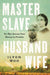 Master Slave Husband Wife: An Epic Journey from Slavery to Freedom - Hardcover | Diverse Reads