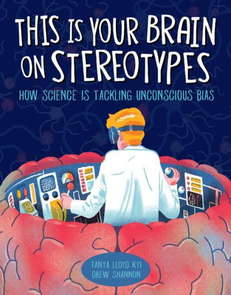 This Is Your Brain on Stereotypes: How Science Is Tackling Unconscious Bias - Hardcover | Diverse Reads