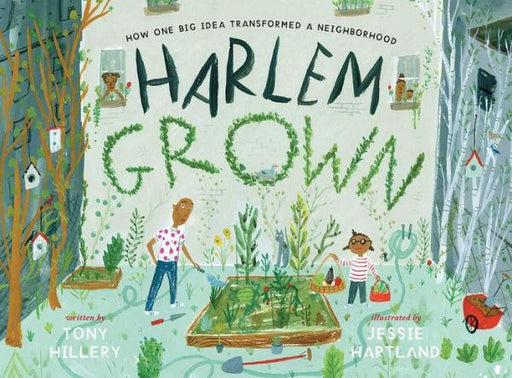 Harlem Grown: How One Big Idea Transformed a Neighborhood - Hardcover | Diverse Reads