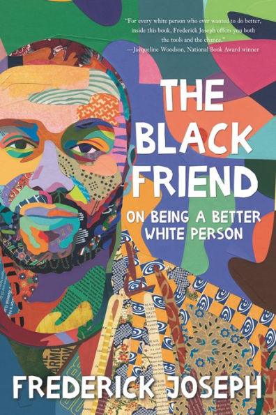 The Black Friend: On Being a Better White Person - Hardcover | Diverse Reads
