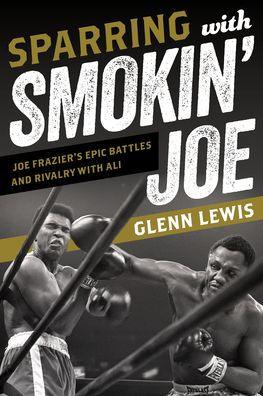 Sparring with Smokin' Joe: Joe Frazier's Epic Battles and Rivalry with Ali - Hardcover | Diverse Reads