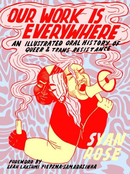 Our Work Is Everywhere: An Illustrated Oral History of Queer and Trans Resistance - Paperback | Diverse Reads
