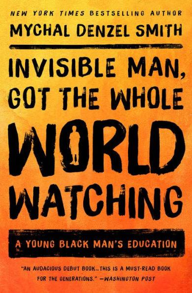 Invisible Man, Got the Whole World Watching: A Young Black Man's Education - Paperback | Diverse Reads